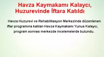 Havza Kaymakamı Kalaycı, Huzurevinde İftara Katıldı