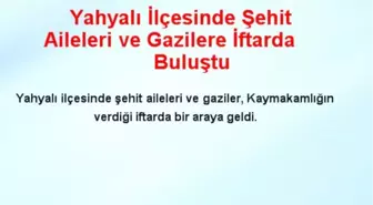 Yahyalı'da Şehit Aileleri ve Gaziler İftarda Buluştu