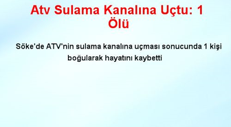 Atv Sulama Kanalına Uçtu: 1 Ölü