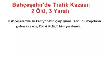 Bahçeşehir'de Trafik Kazası: 2 Ölü, 3 Yaralı