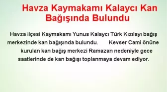 Havza Kaymakamı Kalaycı Kan Bağışında Bulundu