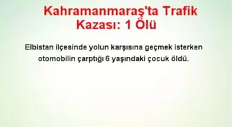 Kahramanmaraş'ta Trafik Kazası: 1 Ölü