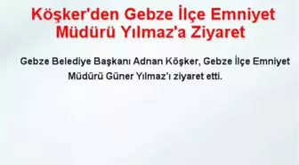 Köşker'den Gebze İlçe Emniyet Müdürü Yılmaz'a Ziyaret