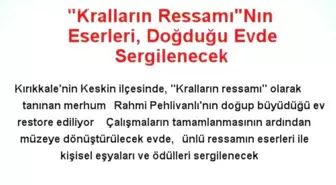 'Kralların Ressamı'Nın Eserleri, Doğduğu Evde Sergilenecek