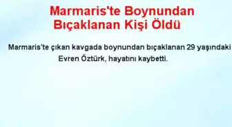 Marmaris'te Boynundan Bıçaklanan Kişi Öldü