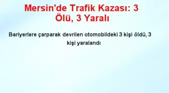 Mersin'de Trafik Kazası: 3 Ölü, 3 Yaralı