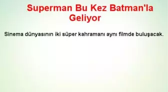 Superman Bu Kez Batman'la Geliyor