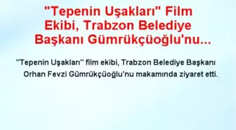 'Tepenin Uşakları' Film Ekibi, Trabzon Belediye Başkanı Gümrükçüoğlu'nu Ziyaret Etti