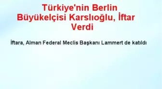 Türkiye'nin Berlin Büyükelçisi Karslıoğlu, İftar Verdi