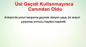 Üst Geçidi Kullanmayınca Canından Oldu