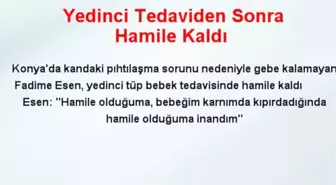 Yedinci Tedaviden Sonra Hamile Kaldı