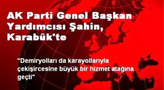 AK Parti Genel Başkan Yardımcısı Şahin, Karabük'te