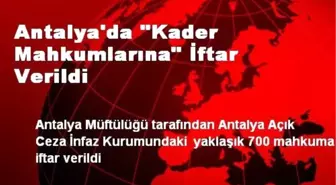 Antalya'da 'Kader Mahkumlarına' İftar Verildi