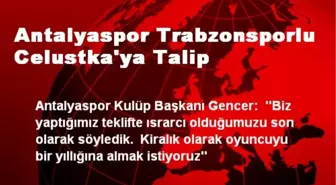 Antalyaspor Trabzonsporlu Celustka'ya Talip
