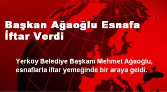 Başkan Ağaoğlu Esnafa İftar Verdi