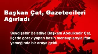 Başkan Çat, Basın Mensuplarıyla İftarda Buluştu