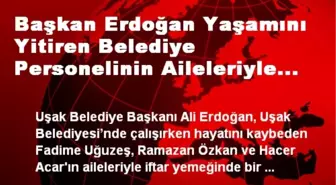 Başkan Erdoğan Yaşamını Yitiren Belediye Personelinin Aileleriyle İftarda Buluştu
