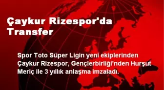 Çaykur Rizespor'da Transfer