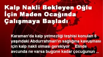 Kalp Nakli Bekleyen Oğlu İçin Maden Ocağında Çalışmaya Başladı