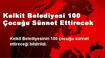 Kelkit Belediyesi 100 Çocuğu Sünnet Ettirecek