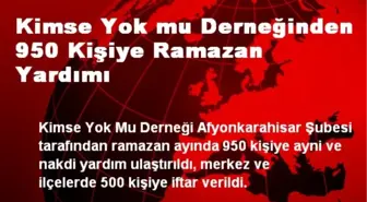 Kimse Yok mu Derneğinden 950 Kişiye Ramazan Yardımı