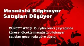 Masaüstü Bilgisayar Satışları Düşüyor