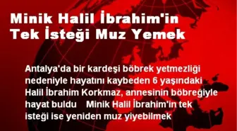 Minik Halil İbrahim'in Tek İsteği Muz Yemek