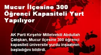 Mucur İlçesine 300 Öğrenci Kapasiteli Yurt Yapılıyor