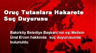 Oruç Tutanlara Hakarete Suç Duyurusu