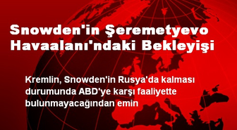 Snowden'in Şeremetyevo Havaalanı'ndaki Bekleyişi
