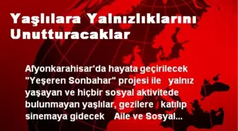 Yaşlılara Yalnızlıklarını Unutturacaklar