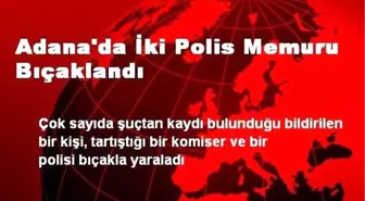 Adana'da İki Polis Memuru Bıçaklandı