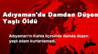 Adıyaman'da Damdan Düşen Yaşlı Öldü