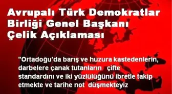 Avrupalı Türk Demokratlar Birliği Genel Başkanı Çelik Açıklaması