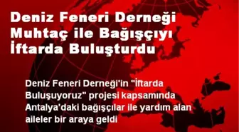 Deniz Feneri Derneği Muhtaç ile Bağışçıyı İftarda Buluşturdu