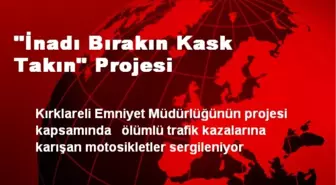 'İnadı Bırakın Kask Takın' Projesi