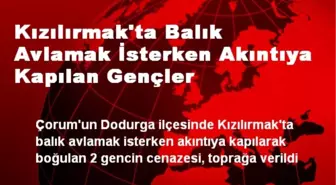 Kızılırmak'ta Balık Avlamak İsterken Akıntıya Kapılan Gençler