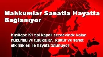 Mahkumlar Sanatla Hayatta Bağlanıyor