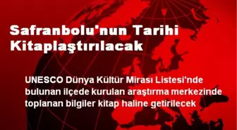 Safranbolu'nun Tarihi Kitaplaştırılacak