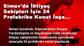 Simav'da İhtiyaç Sahipleri İçin 24 Prefabrike Konut İnşa Edilecek