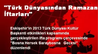 'Türk Dünyasından Ramazan İftarları'
