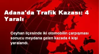 Adana'da Trafik Kazası: 4 Yaralı