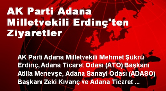 AK Parti Adana Milletvekili Erdinç'ten Ziyaretler