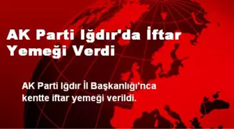 AK Parti Iğdır'da İftar Yemeği Verdi