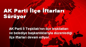 AK Parti İlçe İftarları Sürüyor