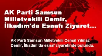 AK Parti Samsun Milletvekili Demir, İlkadım'da Esnafı Ziyaret Etti