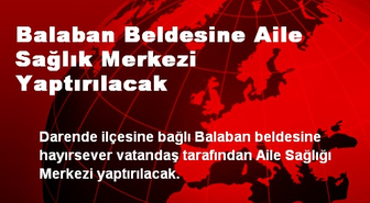 Balaban Beldesine Aile Sağlık Merkezi Yaptırılacak