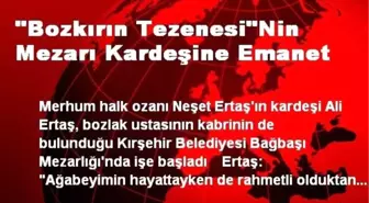 'Bozkırın Tezenesi'Nin Mezarı Kardeşine Emanet