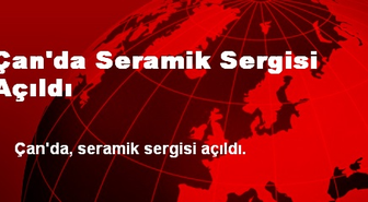 Çan'da Seramik Sergisi Açıldı