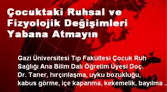 Çocuktaki Ruhsal ve Fizyolojik Değişimleri Yabana Atmayın